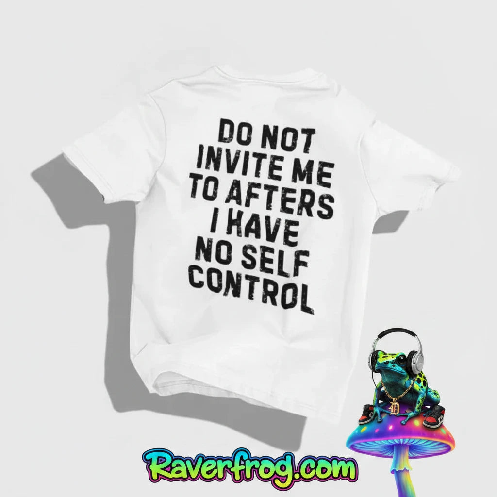 “Do Not Invite Me To Afters I Have Self Control” T-Shirt.