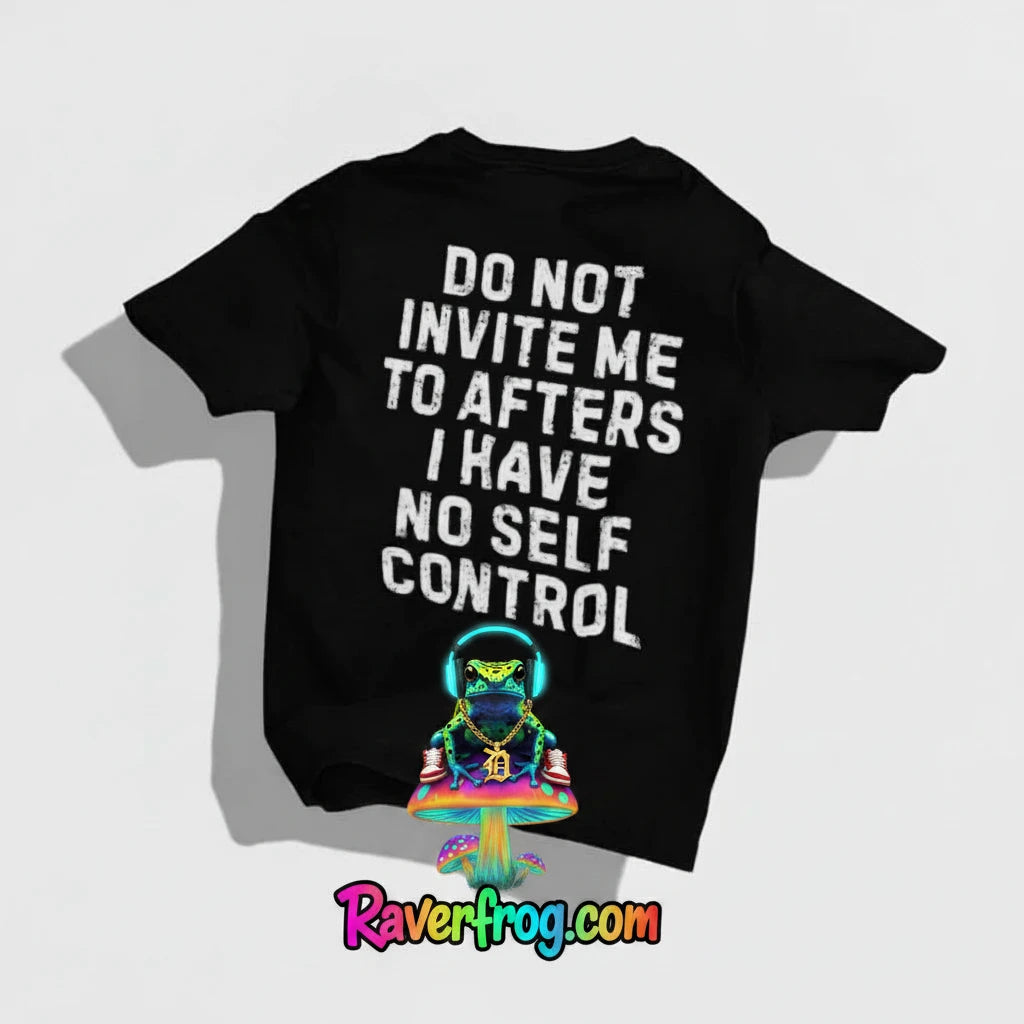 “Do Not Invite Me To Afters I Have Self Control” T-Shirt.