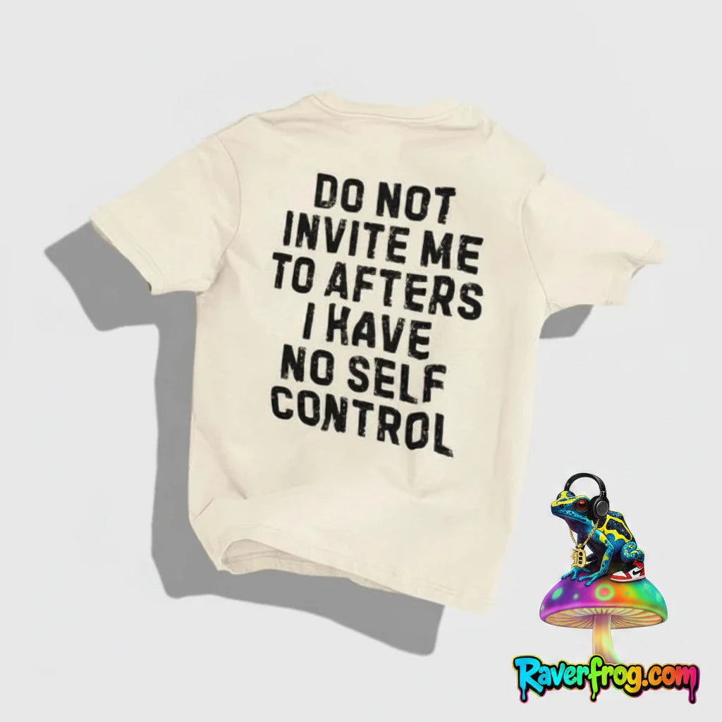 “Do Not Invite Me To Afters I Have Self Control” T-Shirt.