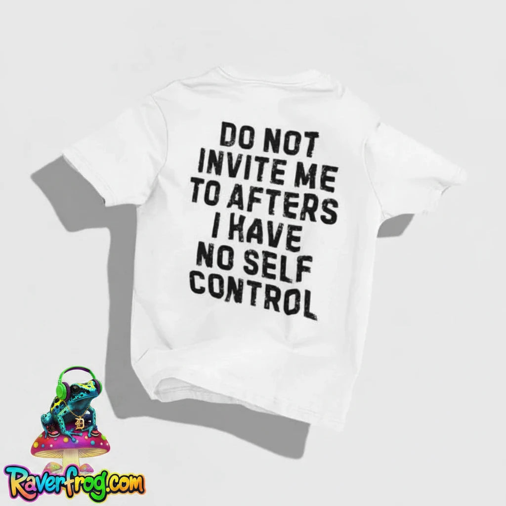 “Do Not Invite Me To Afters I Have Self Control” T-Shirt.