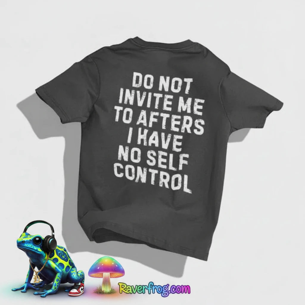 “Do Not Invite Me To Afters I Have Self Control” T-Shirt.