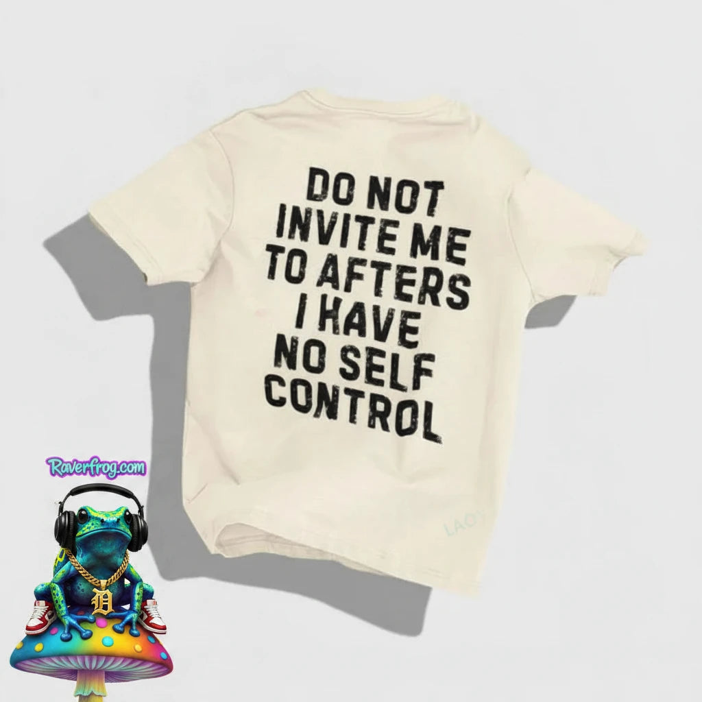 “Do Not Invite Me To Afters I Have Self Control” T-Shirt.