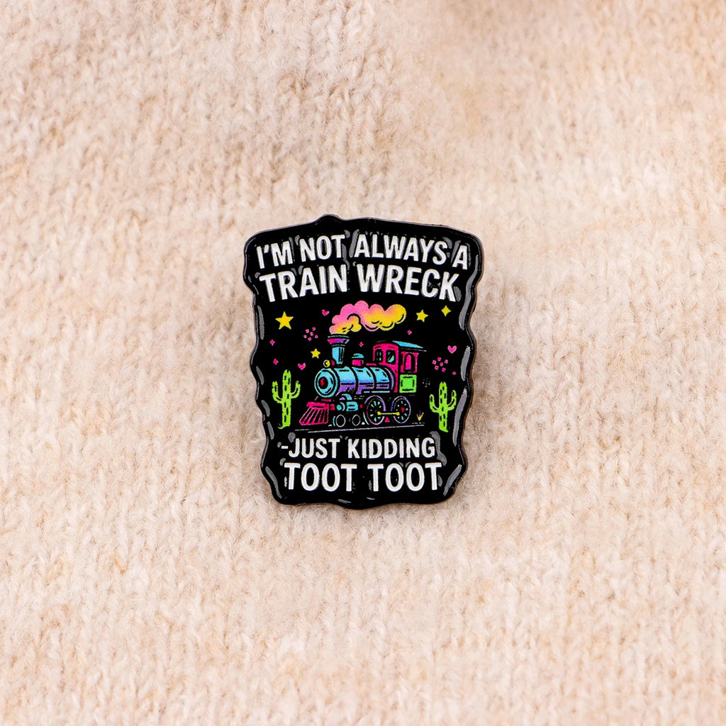 “I'M NOT ALWAYS A TRAIN WRECK” Enamel Festival Pin