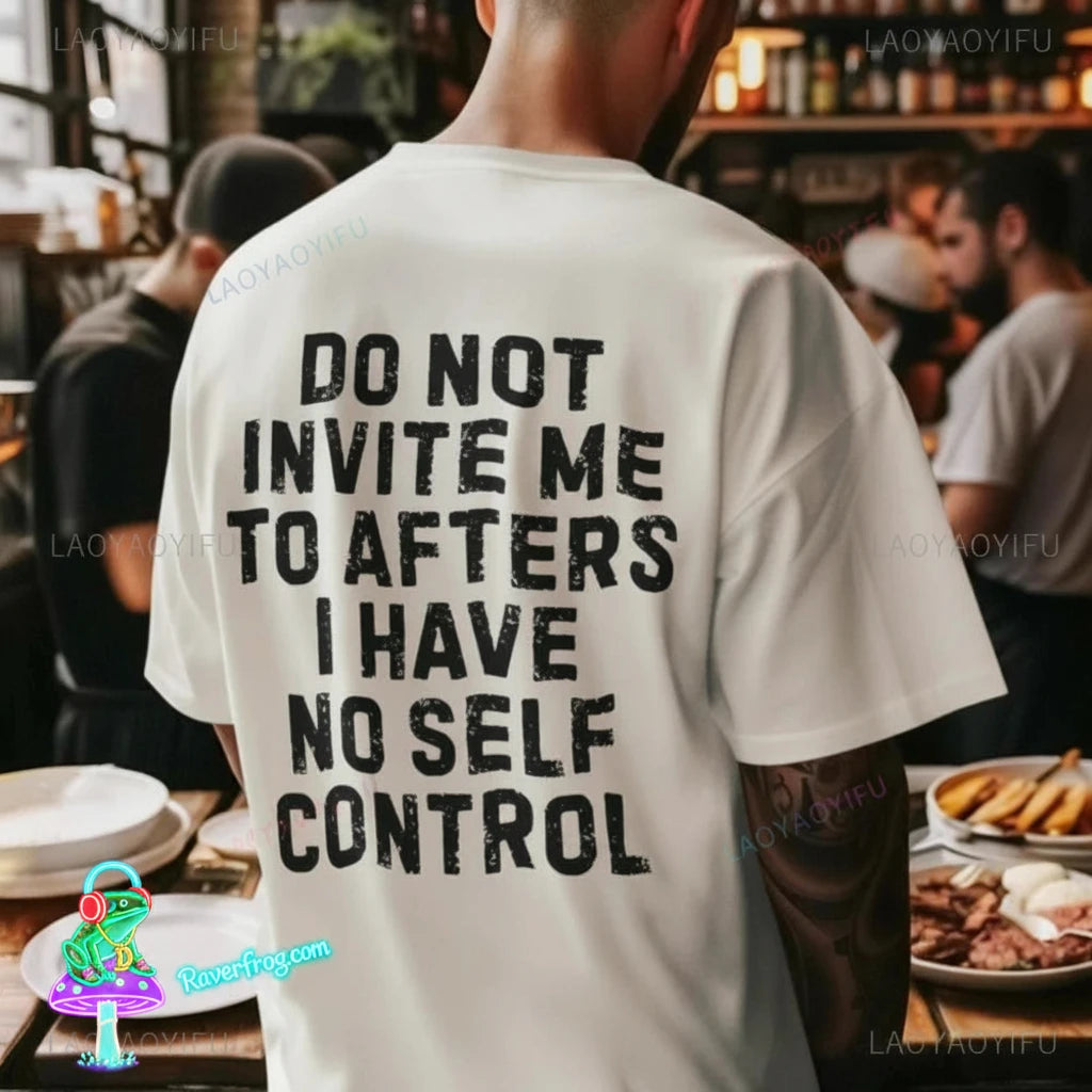 “Do Not Invite Me To Afters I Have Self Control” T-Shirt.