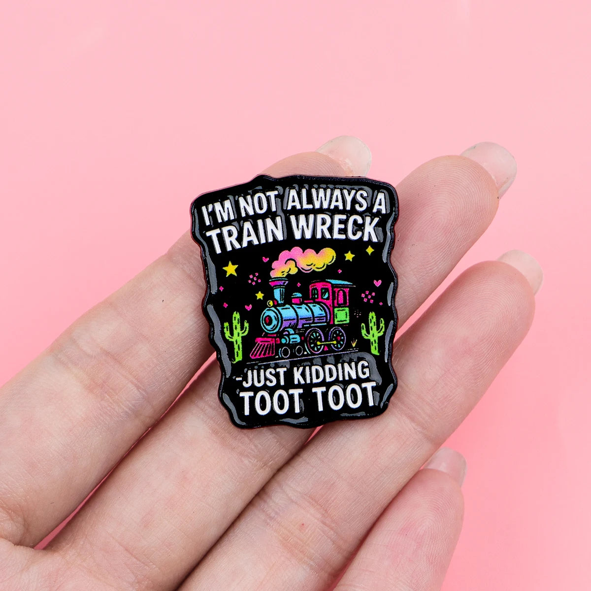 “I'M NOT ALWAYS A TRAIN WRECK” Enamel Festival Pin