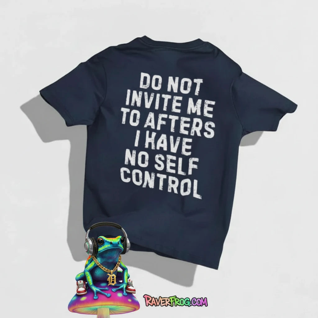 “Do Not Invite Me To Afters I Have Self Control” T-Shirt.