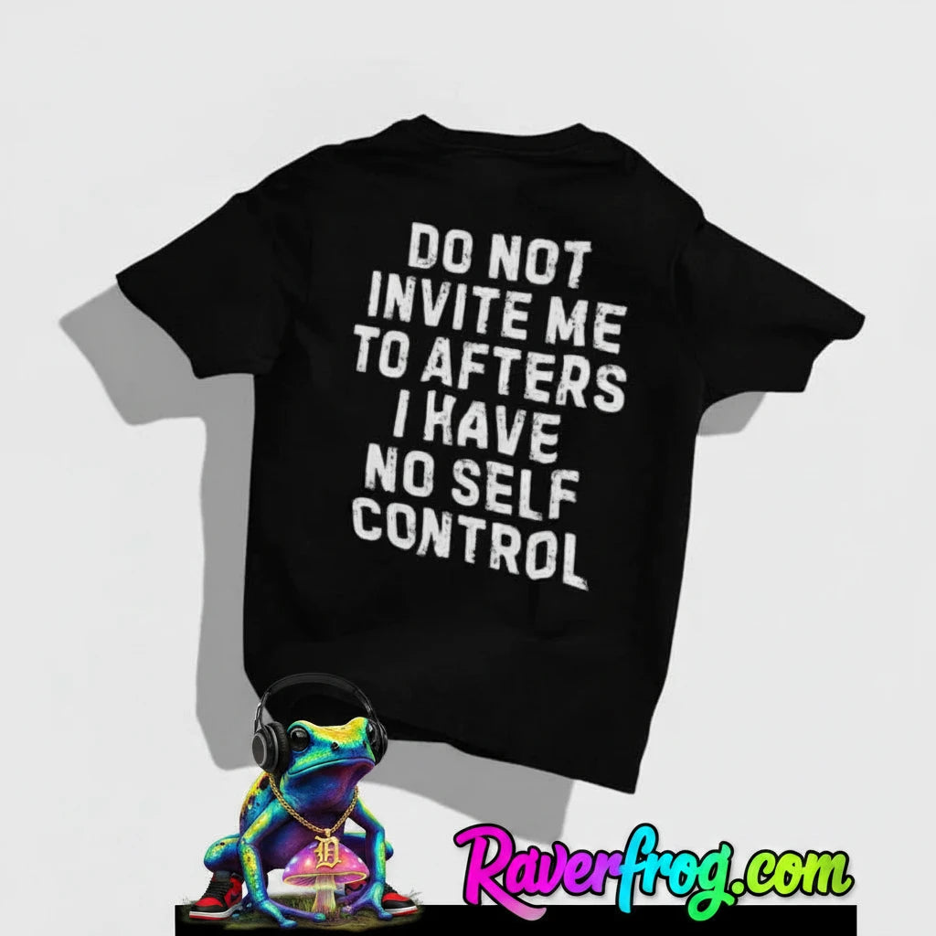 “Do Not Invite Me To Afters I Have Self Control” T-Shirt.
